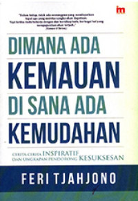 Image of Dimana Ada Kemauan di Saba Ada Kemudahan:Cerita-Cerita Inspiratif dan Ungkapan Pendorong Kesuksesan