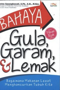 Image of Bahaya Gula,Garam & Lemak:Bagaimana Makanan Lezat Menghancurkan Tubuh Kita