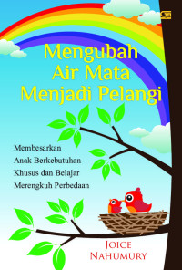 Image of Mengubah Air Mata Menjadi Pelangi:Membesarkan, Anak Berkebutuhan, Khusus dan Belajar, Merengkuh Perbedaan